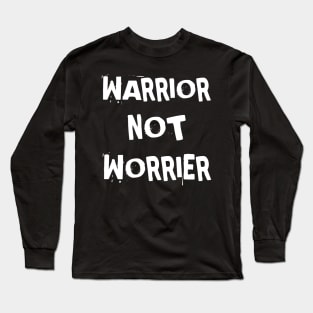 Warrior Not Worrier Long Sleeve T-Shirt